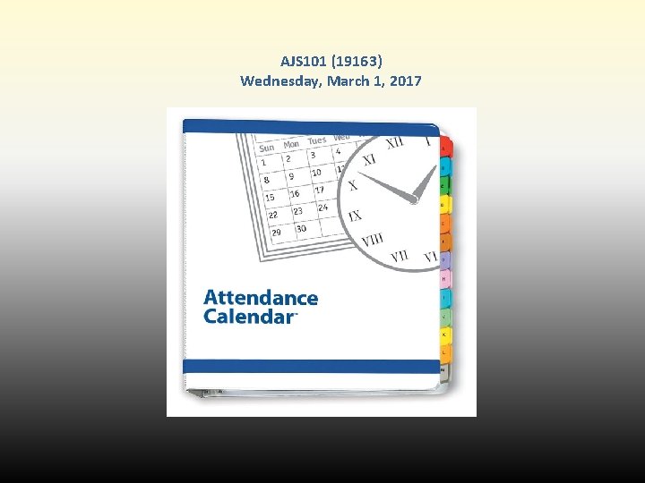 AJS 101 (19163) Wednesday, March 1, 2017 AJS 101 (19163) Wednesday, March 1, 2017
