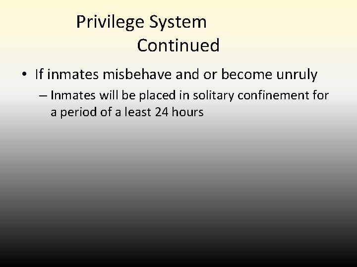 Privilege System Continued • If inmates misbehave and or become unruly – Inmates will Privilege System Continued • If inmates misbehave and or become unruly – Inmates will