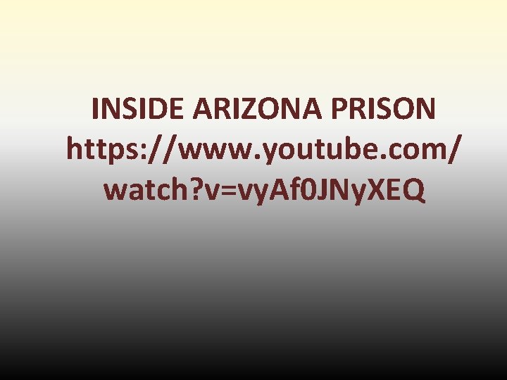 INSIDE ARIZONA PRISON https: //www. youtube. com/ watch? v=vy. Af 0 JNy. XEQ INSIDE ARIZONA PRISON https: //www. youtube. com/ watch? v=vy. Af 0 JNy. XEQ