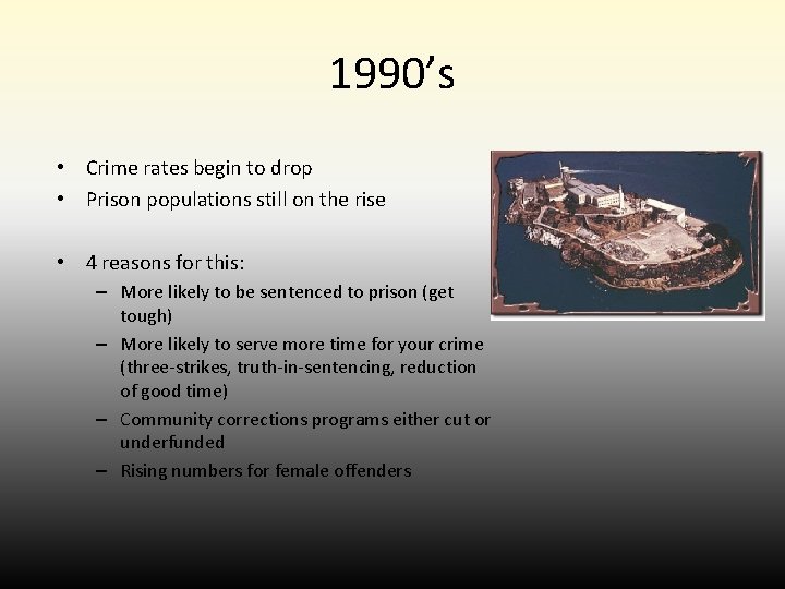 1990’s • Crime rates begin to drop • Prison populations still on the rise 1990’s • Crime rates begin to drop • Prison populations still on the rise