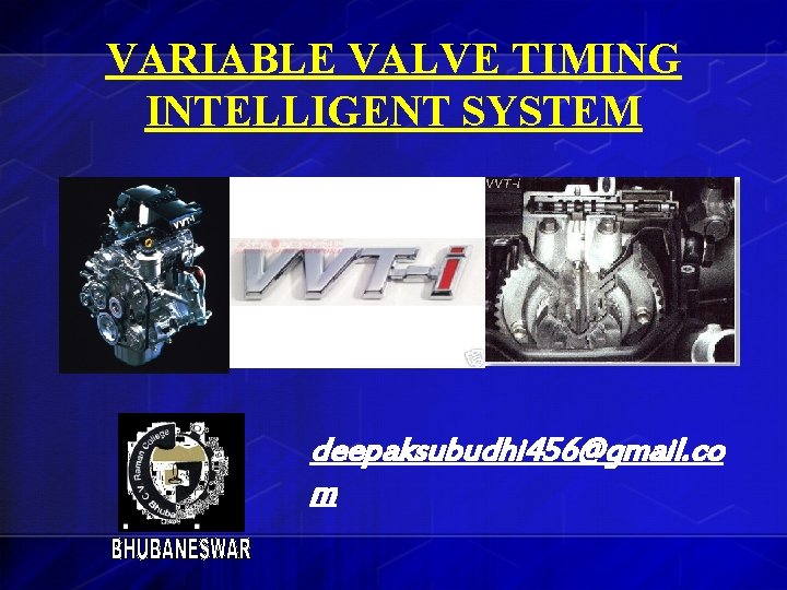 VARIABLE VALVE TIMING INTELLIGENT SYSTEM deepaksubudhi 456@gmail. co m 