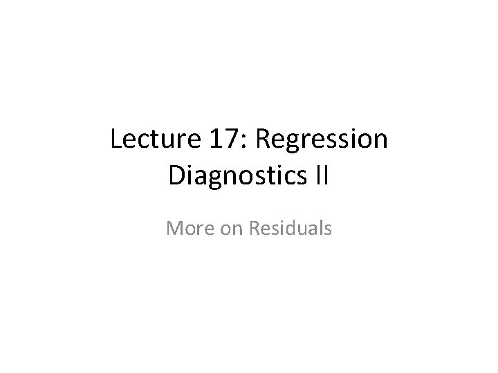 Lecture 17: Regression Diagnostics II More on Residuals 