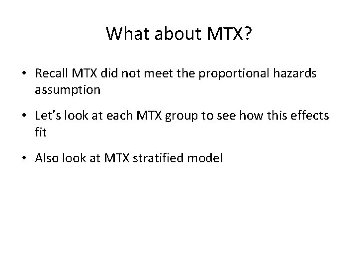 What about MTX? • Recall MTX did not meet the proportional hazards assumption •