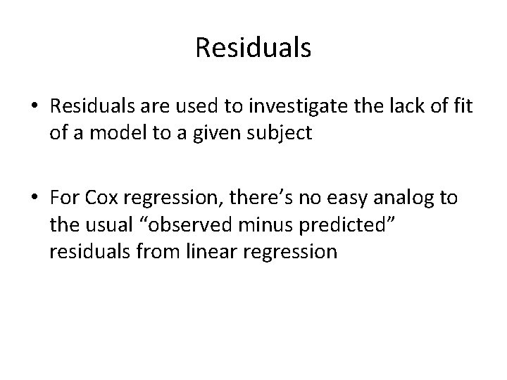 Residuals • Residuals are used to investigate the lack of fit of a model