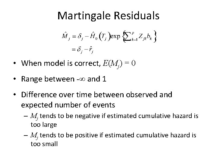 Martingale Residuals • When model is correct, E(Mj) = 0 • Range between -∞