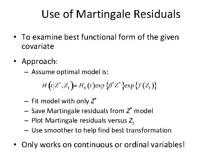 Use of Martingale Residuals • To examine best functional form of the given covariate