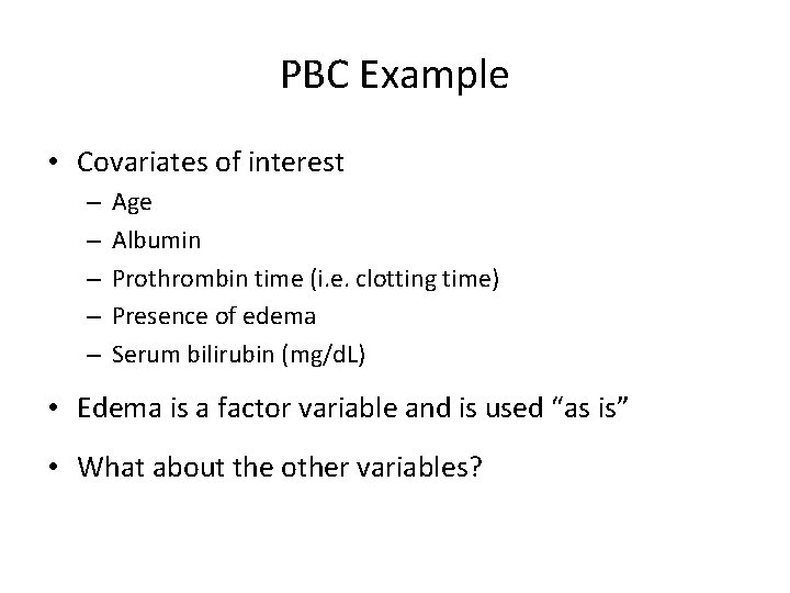 PBC Example • Covariates of interest – – – Age Albumin Prothrombin time (i.