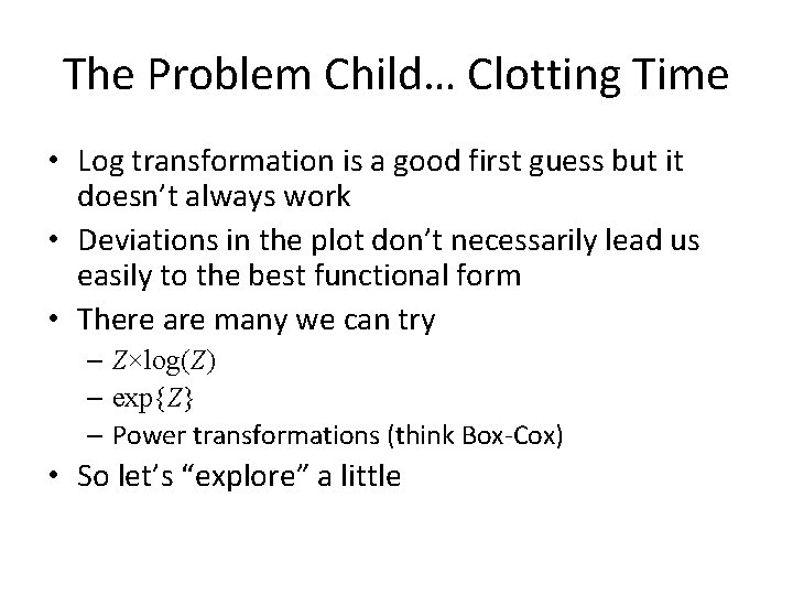 The Problem Child… Clotting Time • Log transformation is a good first guess but