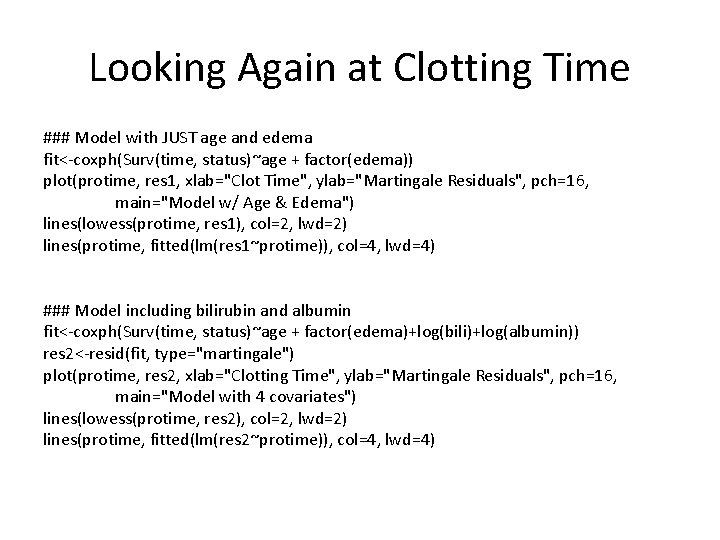 Looking Again at Clotting Time ### Model with JUST age and edema fit<-coxph(Surv(time, status)~age