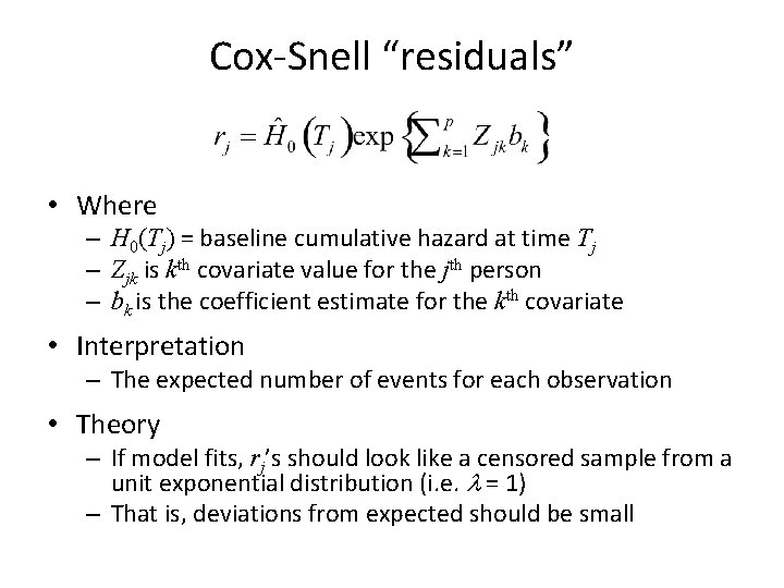 Cox-Snell “residuals” • Where – H 0(Tj) = baseline cumulative hazard at time Tj