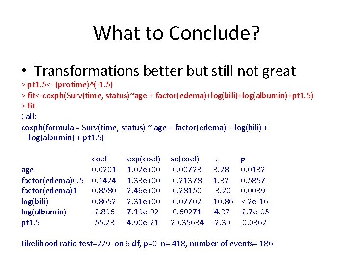 What to Conclude? • Transformations better but still not great > pt 1. 5<-