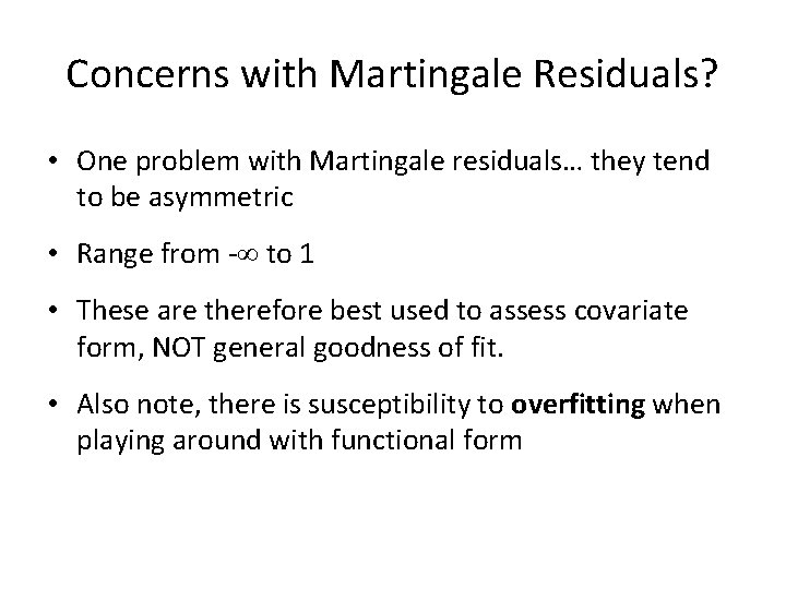 Concerns with Martingale Residuals? • One problem with Martingale residuals… they tend to be