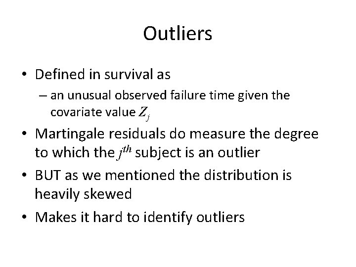 Outliers • Defined in survival as – an unusual observed failure time given the
