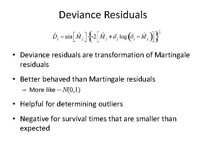 Deviance Residuals • Deviance residuals are transformation of Martingale residuals • Better behaved than