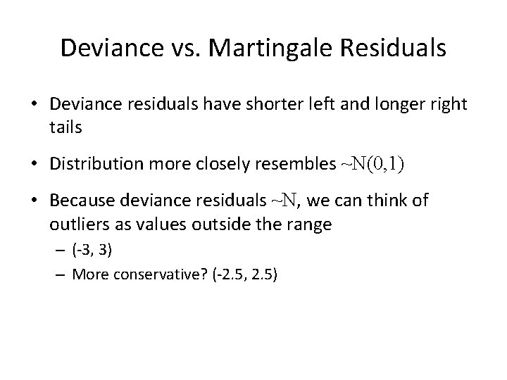 Deviance vs. Martingale Residuals • Deviance residuals have shorter left and longer right tails