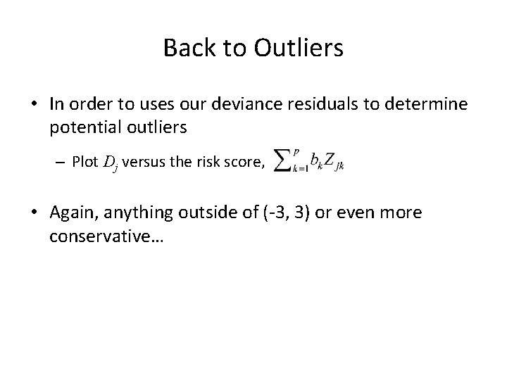 Back to Outliers • In order to uses our deviance residuals to determine potential