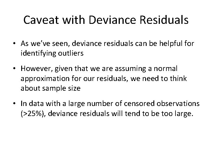 Caveat with Deviance Residuals • As we’ve seen, deviance residuals can be helpful for