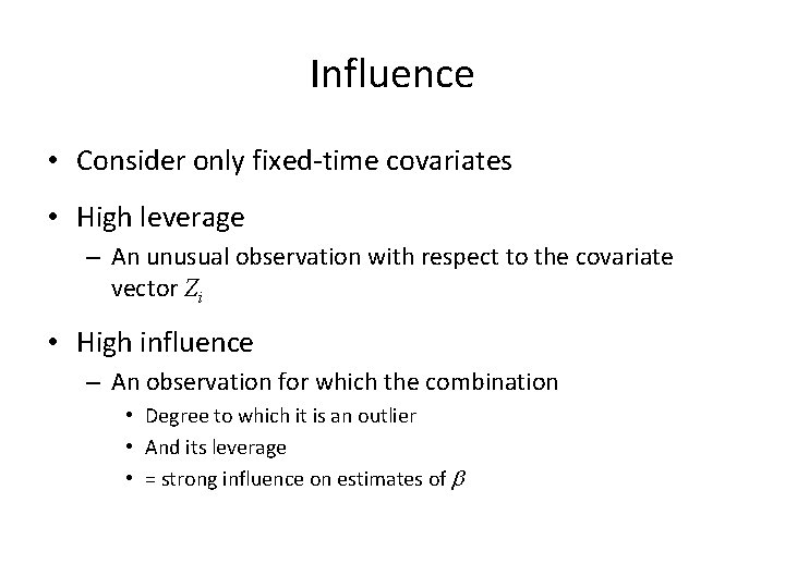 Influence • Consider only fixed-time covariates • High leverage – An unusual observation with