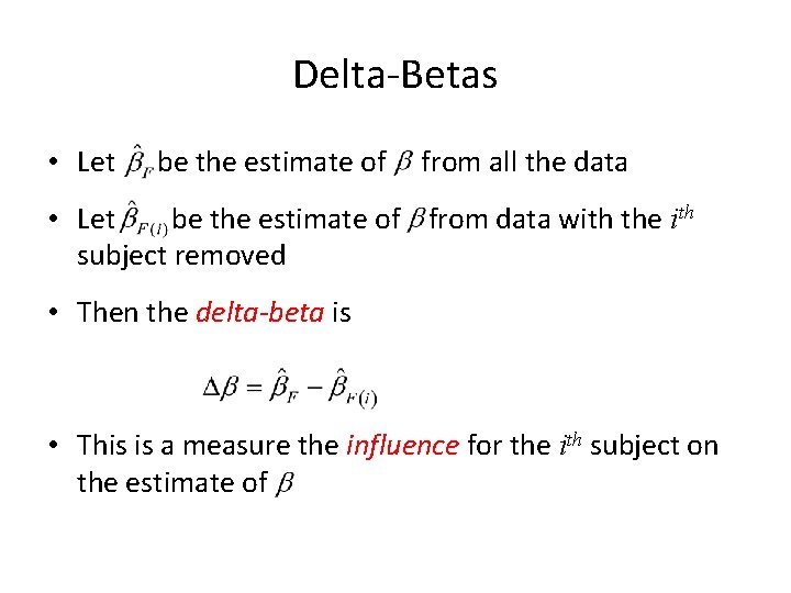 Delta-Betas • Let be the estimate of from all the data • Let be