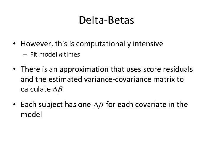 Delta-Betas • However, this is computationally intensive – Fit model n times • There