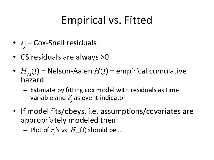 Empirical vs. Fitted • rj = Cox-Snell residuals • CS residuals are always >0