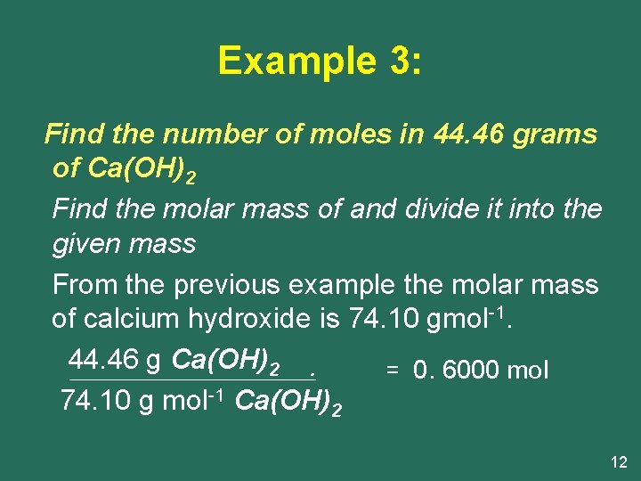 Example 3: Find the number of moles in 44. 46 grams of Ca(OH)2 Find