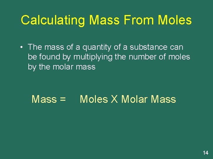 Calculating Mass From Moles • The mass of a quantity of a substance can