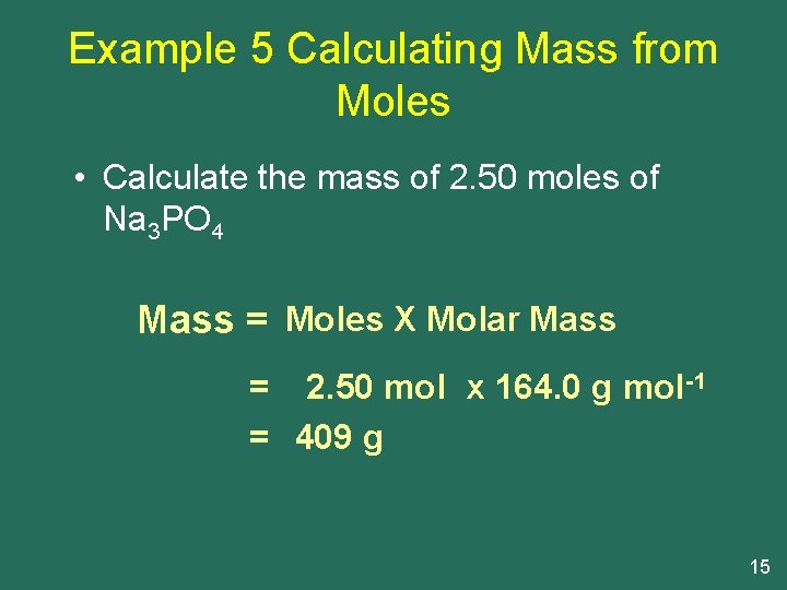 Example 5 Calculating Mass from Moles • Calculate the mass of 2. 50 moles