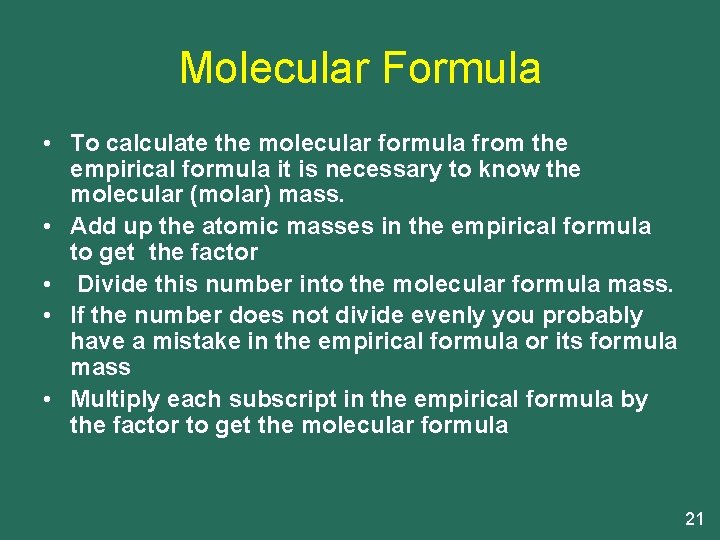 Molecular Formula • To calculate the molecular formula from the empirical formula it is