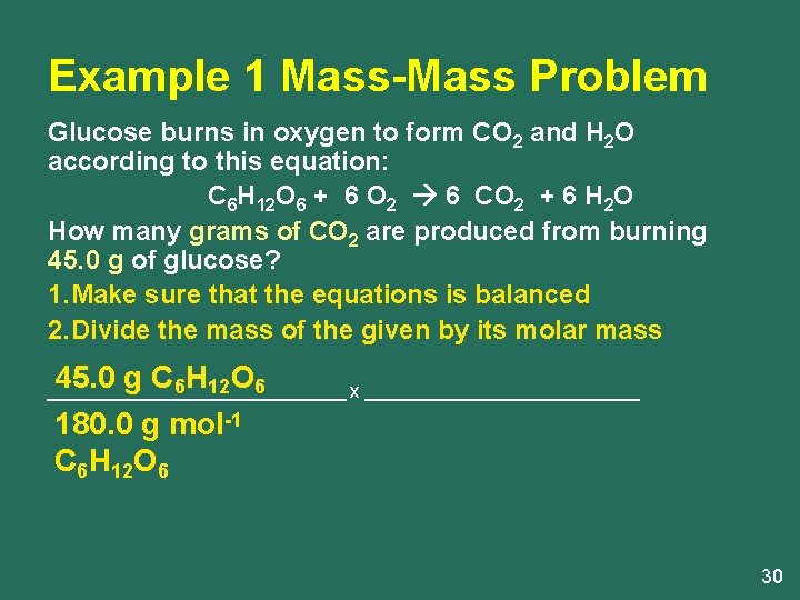 Example 1 Mass-Mass Problem Glucose burns in oxygen to form CO 2 and H