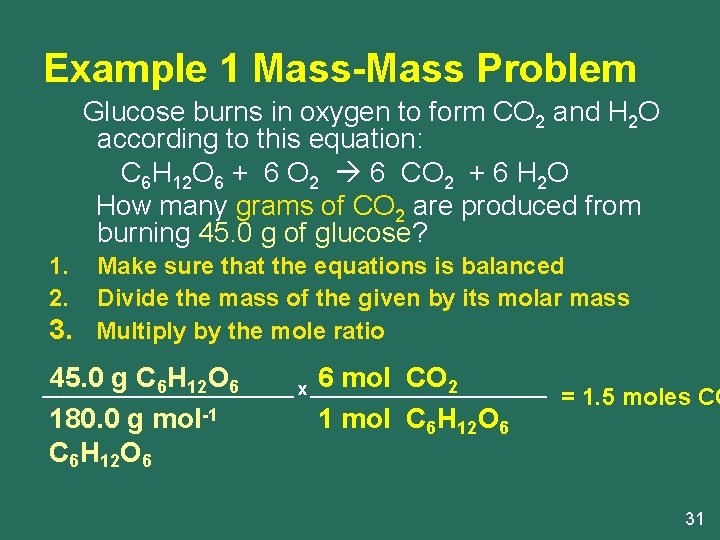 Example 1 Mass-Mass Problem Glucose burns in oxygen to form CO 2 and H