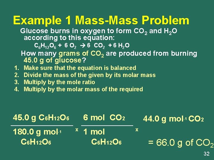 Example 1 Mass-Mass Problem Glucose burns in oxygen to form CO 2 and H