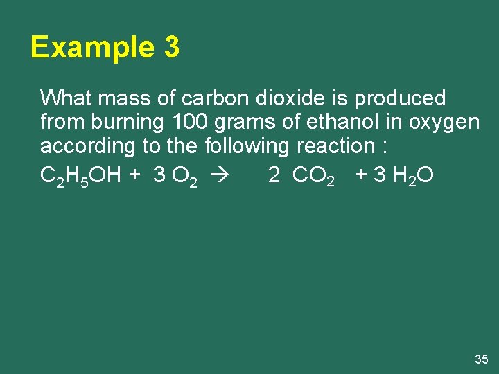 Example 3 What mass of carbon dioxide is produced from burning 100 grams of