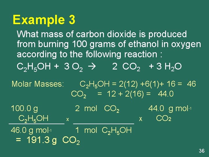 Example 3 What mass of carbon dioxide is produced from burning 100 grams of