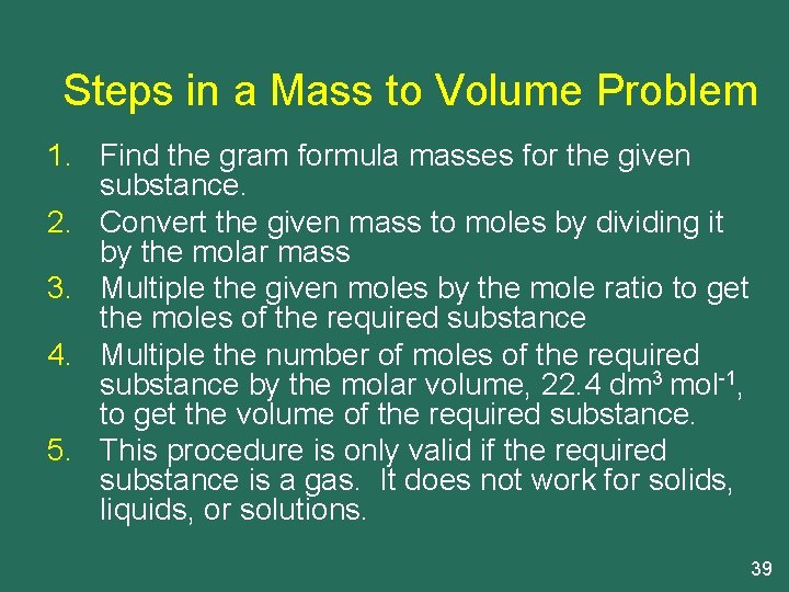 Steps in a Mass to Volume Problem 1. Find the gram formula masses for