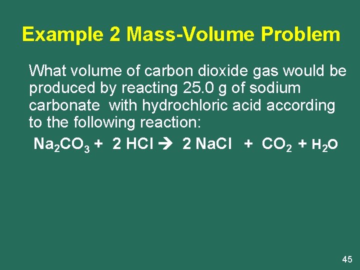 Example 2 Mass-Volume Problem What volume of carbon dioxide gas would be produced by