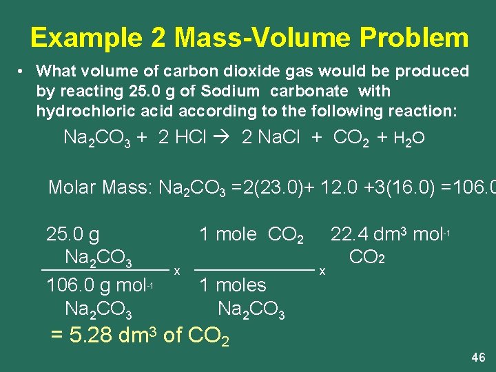 Example 2 Mass-Volume Problem • What volume of carbon dioxide gas would be produced