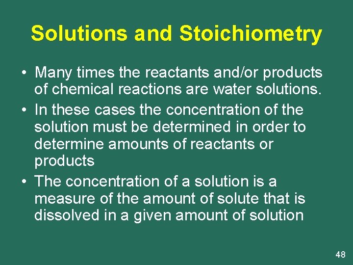 Solutions and Stoichiometry • Many times the reactants and/or products of chemical reactions are