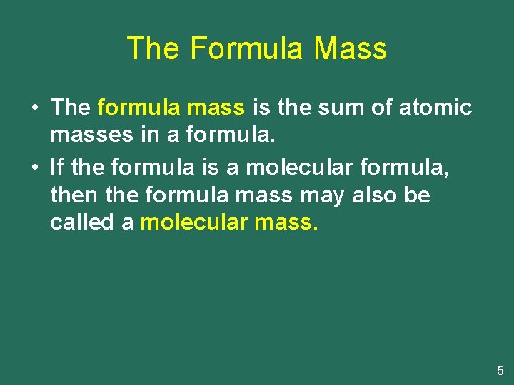 The Formula Mass • The formula mass is the sum of atomic masses in