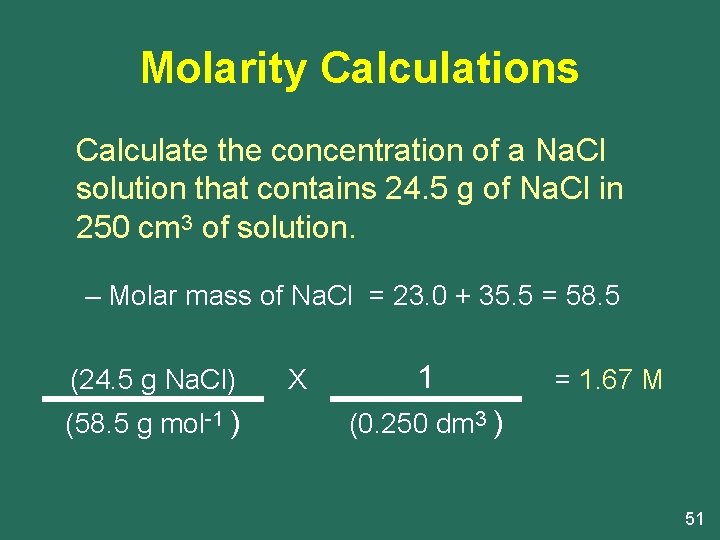 Molarity Calculations Calculate the concentration of a Na. Cl solution that contains 24. 5