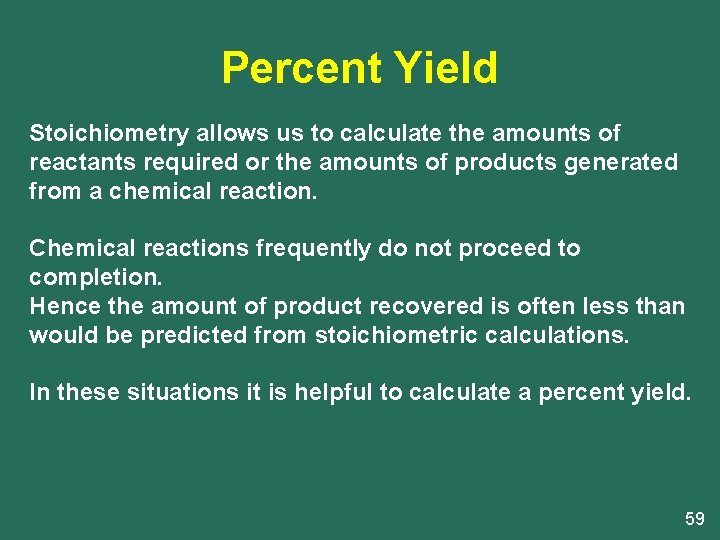 Percent Yield Stoichiometry allows us to calculate the amounts of reactants required or the