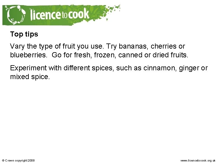 Top tips Vary the type of fruit you use. Try bananas, cherries or blueberries.