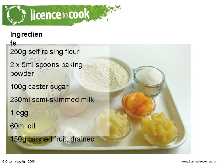 Ingredien ts 250 g self raising flour 2 x 5 ml spoons baking powder