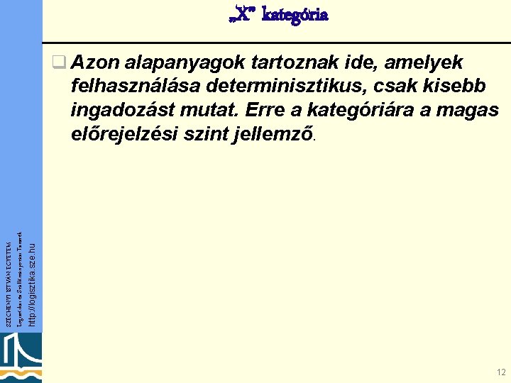 „X” kategória q Azon alapanyagok tartoznak ide, amelyek http: //logisztika. sze. hu SZÉCHENYI ISTVÁN