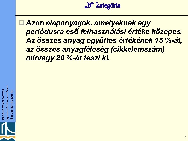 „B” kategória q Azon alapanyagok, amelyeknek egy http: //logisztika. sze. hu SZÉCHENYI ISTVÁN EGYETEM