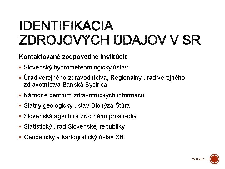 Kontaktované zodpovedné inštitúcie § Slovenský hydrometeorologický ústav § Úrad verejného zdravodníctva, Regionálny úrad verejného
