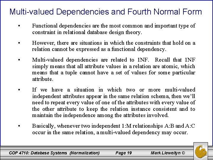 Multi-valued Dependencies and Fourth Normal Form • Functional dependencies are the most common and