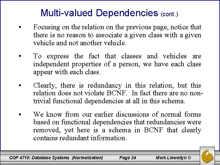Multi-valued Dependencies (cont. ) • Focusing on the relation on the previous page, notice