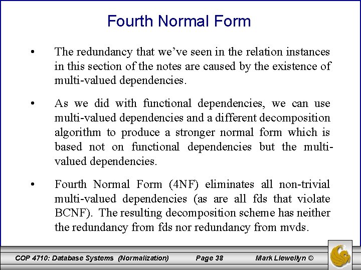 Fourth Normal Form • The redundancy that we’ve seen in the relation instances in