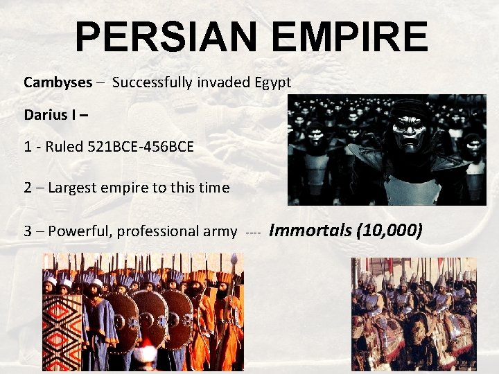 PERSIAN EMPIRE Cambyses – Successfully invaded Egypt Darius I – 1 - Ruled 521